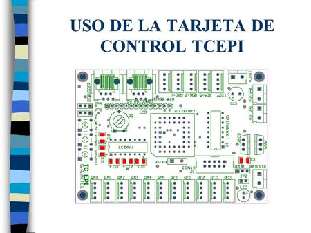 USO DE LA TARJETA DE CONTROL TCEPI. Conexión de la alimentación a la placa: