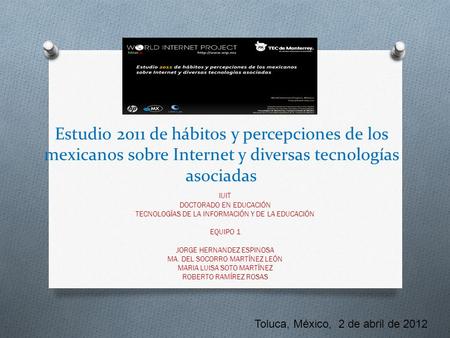 Estudio 2011 de hábitos y percepciones de los mexicanos sobre Internet y diversas tecnologías asociadas IUIT DOCTORADO EN EDUCACIÓN TECNOLOGÍAS DE LA INFORMACIÓN.