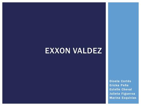 Exxon valdez Dioela Cortés Ericka Peña Estelle Cheval Julieta Figueroa