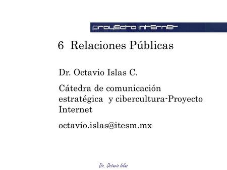 6 Relaciones Públicas Dr. Octavio Islas C.