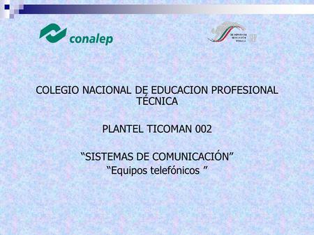 COLEGIO NACIONAL DE EDUCACION PROFESIONAL TÉCNICA PLANTEL TICOMAN 002