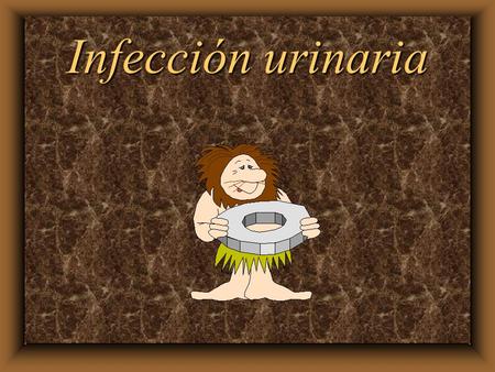 Infección urinaria.
