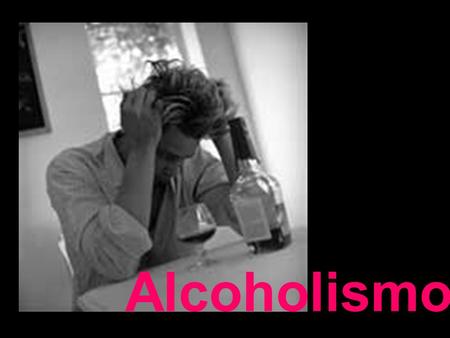 Alcoholismo.