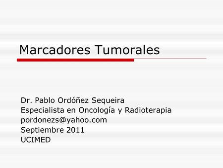 Marcadores Tumorales Dr. Pablo Ordóñez Sequeira