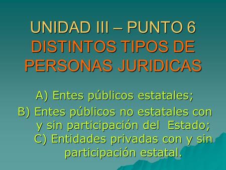 UNIDAD III – PUNTO 6 DISTINTOS TIPOS DE PERSONAS JURIDICAS