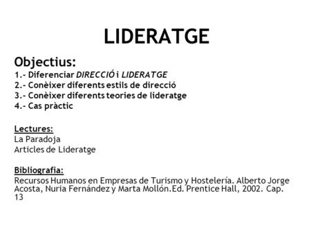 LIDERATGE Objectius: 1.- Diferenciar DIRECCIÓ i LIDERATGE