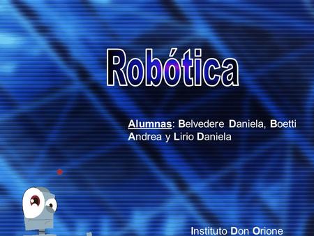 Robótica Alumnas: Belvedere Daniela, Boetti Andrea y Lirio Daniela