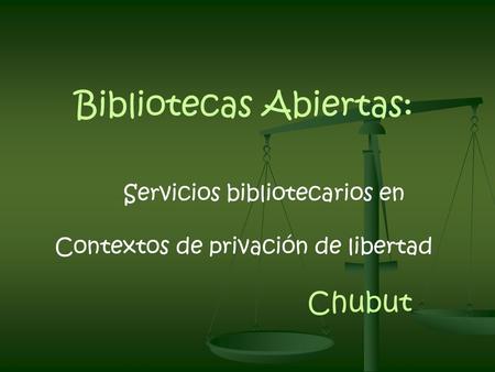Bibliotecas Abiertas: Servicios bibliotecarios en Contextos de privación de libertad Chubut.