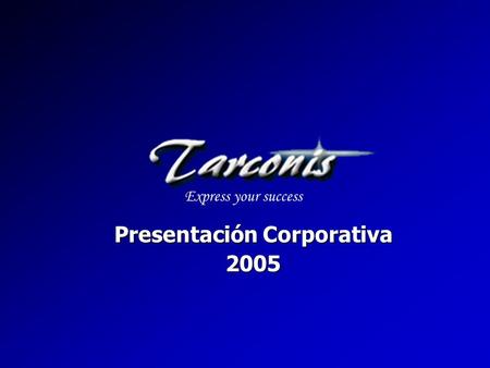 Express your success Presentación Corporativa 2005.