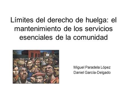 Límites del derecho de huelga: el mantenimiento de los servicios esenciales de la comunidad Miguel Paradela López Daniel García-Delgado.