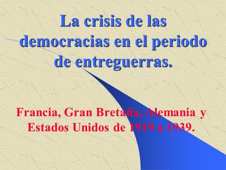 La crisis de las democracias en el periodo de entreguerras.