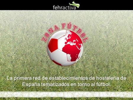 La primera red de establecimientos de hostelería de España tematizados en torno al fútbol. 1.