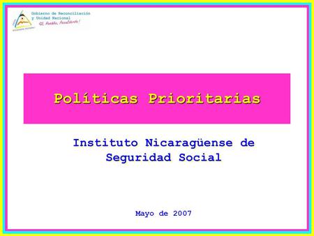 Políticas Prioritarias Instituto Nicaragüense de Seguridad Social Mayo de 2007.