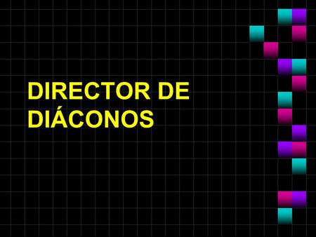 DIRECTOR DE DIÁCONOS.