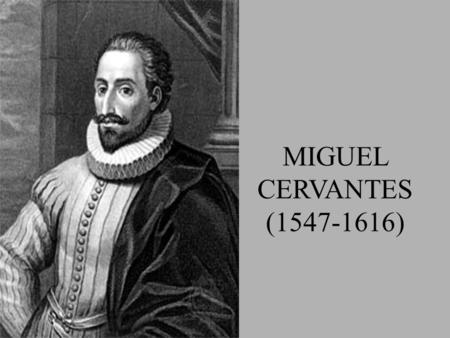 MIGUEL CERVANTES (1547-1616).