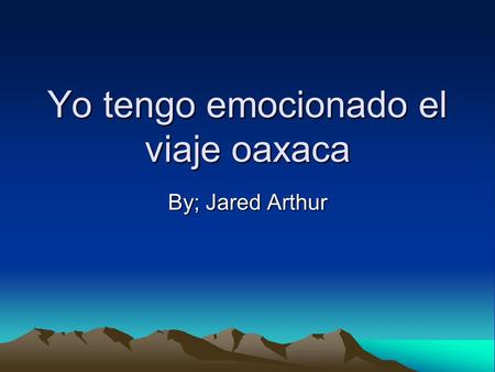Yo tengo emocionado el viaje oaxaca By; Jared Arthur.