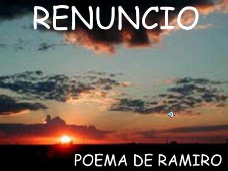 RENUNCIO POEMA DE RAMIRO.