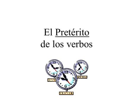 El Pretérito de los verbos I went to the store. I bought a shirt. I paid in cash. El Pretérito: is a past tense (-ed) talks about what happened is a.