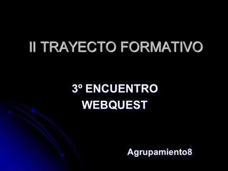 II TRAYECTO FORMATIVO 3º ENCUENTRO WEBQUESTAgrupamiento8.