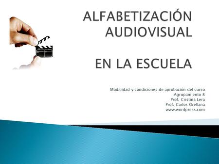 Modalidad y condiciones de aprobación del curso Agrupamiento 8 Prof. Cristina Lera Prof. Carlos Orellana www.wordpress.com.