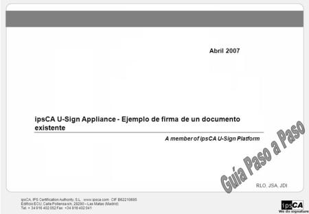IpsCA, IPS Certification Authority, S.L. www.ipsca.com CIF B62210695 Edificio ECU, Calle Pollensa s/n, 28290 – Las Matas (Madrid) Tel. + 34 916 402 052.