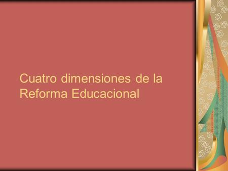 Cuatro dimensiones de la Reforma Educacional
