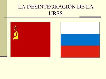 LA DESINTEGRACIÓN DE LA URSS