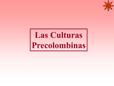 Las Culturas Precolombinas.