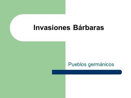 Invasiones Bárbaras Pueblos germánicos.