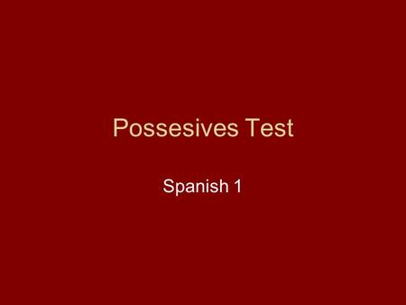 Possesives Test Spanish 1. Get your paper ready. Write your name except for Isai. Write the date. Write your class period. Number your paper 1-16.