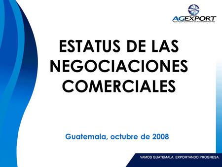 ESTATUS DE LAS NEGOCIACIONES COMERCIALES Guatemala, octubre de 2008.