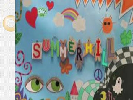 ¿ Qué es Summerhill?. ¿ Qué es Summerhill? La escuela summerhill, es un internado situado en el sur de Inglaterra, en el que conviven 35 chicos y 35.