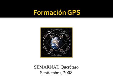 SEMARNAT, Querétaro Septiembre, 2008. Fundamentales: Los dispositivos GPS son muy útiles para navegar Hay 2 maneras de recibir indicaciones: GOTO – una.