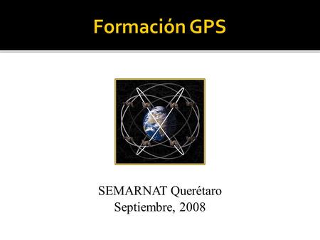 SEMARNAT Querétaro Septiembre, 2008. Enseñar el uso básico de dispositivos GPS Mostrar cómo manejar datos de GPS Mostrar cómo trasladar datos entre GPS.