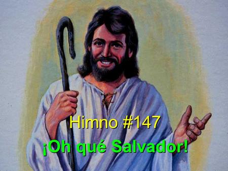 Himno #147 ¡Oh qué Salvador!.