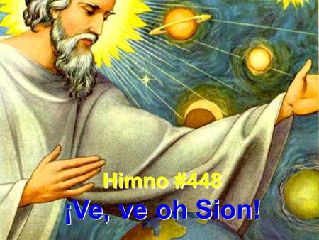 Himno #448 ¡Ve, ve oh Sion!.