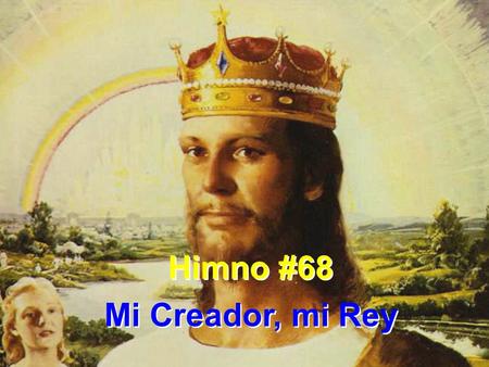 Himno #68 Mi Creador, mi Rey.