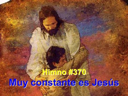 Himno #370 Muy constante es Jesús.