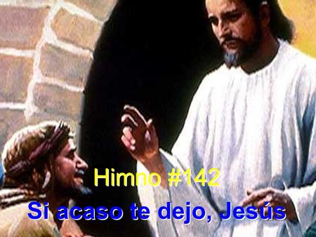 Himno #142 Si acaso te dejo, Jesús.