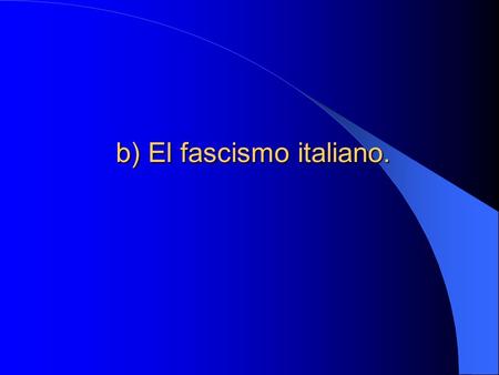 b) El fascismo italiano.