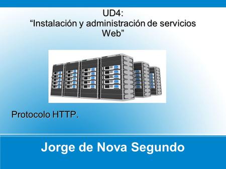 UD4: “Instalación y administración de servicios Web” Protocolo HTTP.