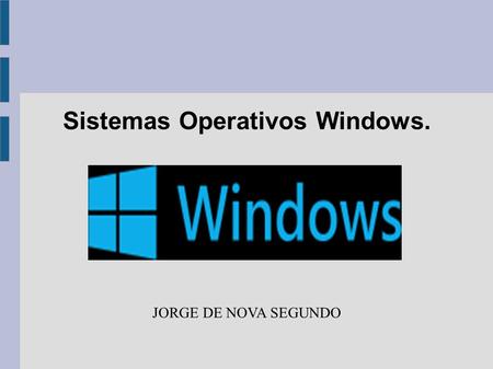 Sistemas Operativos Windows. JORGE DE NOVA SEGUNDO.