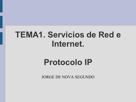 TEMA1. Servicios de Red e Internet. Protocolo IP