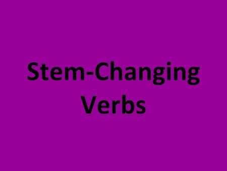 Stem-Changing Verbs.