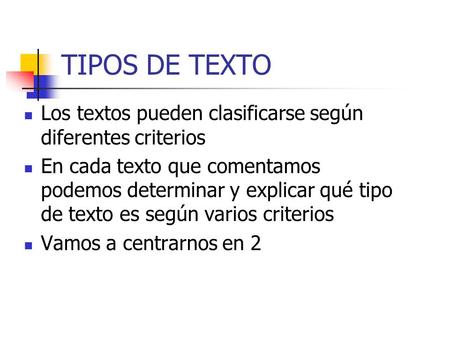 TIPOS DE TEXTO Los textos pueden clasificarse según diferentes criterios En cada texto que comentamos podemos determinar y explicar qué tipo de texto es.