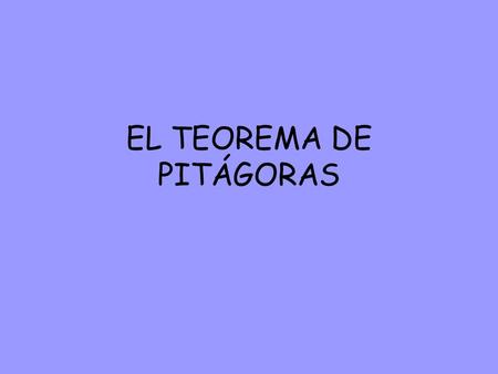EL TEOREMA DE PITÁGORAS