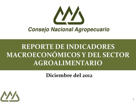 1 REPORTE DE INDICADORES MACROECONÓMICOS Y DEL SECTOR AGROALIMENTARIO Diciembre del 2012.