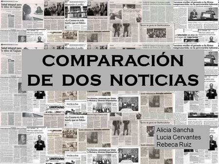COMPARACIÓN DE DOS NOTICIAS Alicia Sancha Lucia Cervantes Rebeca Ruiz.