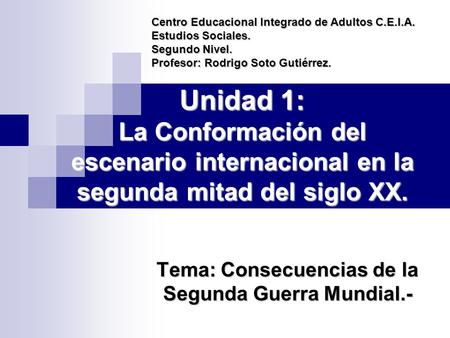 Tema: Consecuencias de la Segunda Guerra Mundial.-