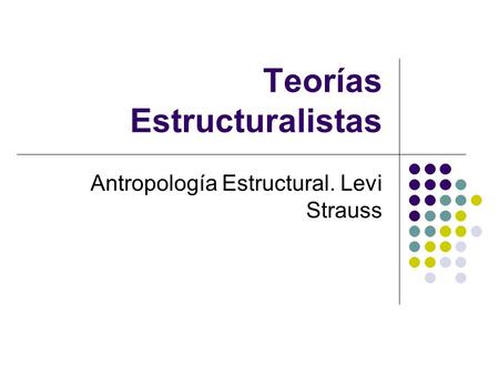 Teorías Estructuralistas Antropología Estructural. Levi Strauss.
